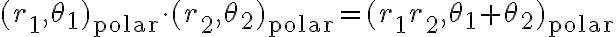 $(r_1,\theta_1)_{\rm polar}\cdot(r_2,\theta_2)_{\rm polar}=(r_1r_2,\theta_1+\theta_2)_{\rm polar}$